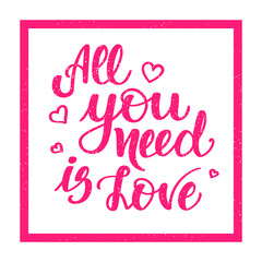 All you need is love. Motivational and inspirational handwritten lettering isolated on white background. illustration for posters, cards and much more