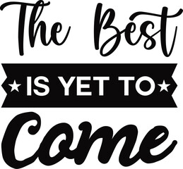 The Best is Yet to Come