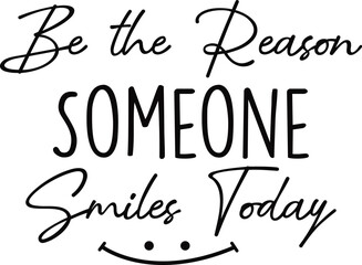 Be the Reason Someone Smiles Today