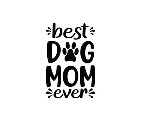 Best Dog Mom Ever. Mothers day t shirt design best selling t-shirt design typography creative custom, t-shirt design