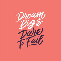 Hand drawn typography illustration inspirational quote. Dream big and dare to fail. Calligraphy motivation quote poster design.