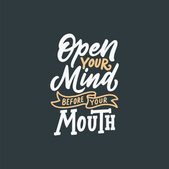 Hand drawn typography illustration. Hand-Lettered Design open your mind before your mouth. Calligraphy motivational design.