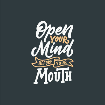 Hand drawn typography illustration. Hand-Lettered Design open your mind before your mouth. Calligraphy motivational design.