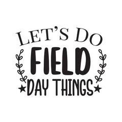 Let's Do Field Day Things. Football Lettering And Inspiration Positive Quote. Modern Calligraphy.