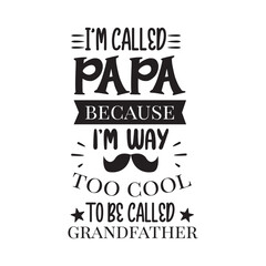 I'm Called Papa Because I'm Way Too Cool. Father's Day Hand Lettering And Inspiration Positive Quote. Hand Lettered Quote. Modern Calligraphy.