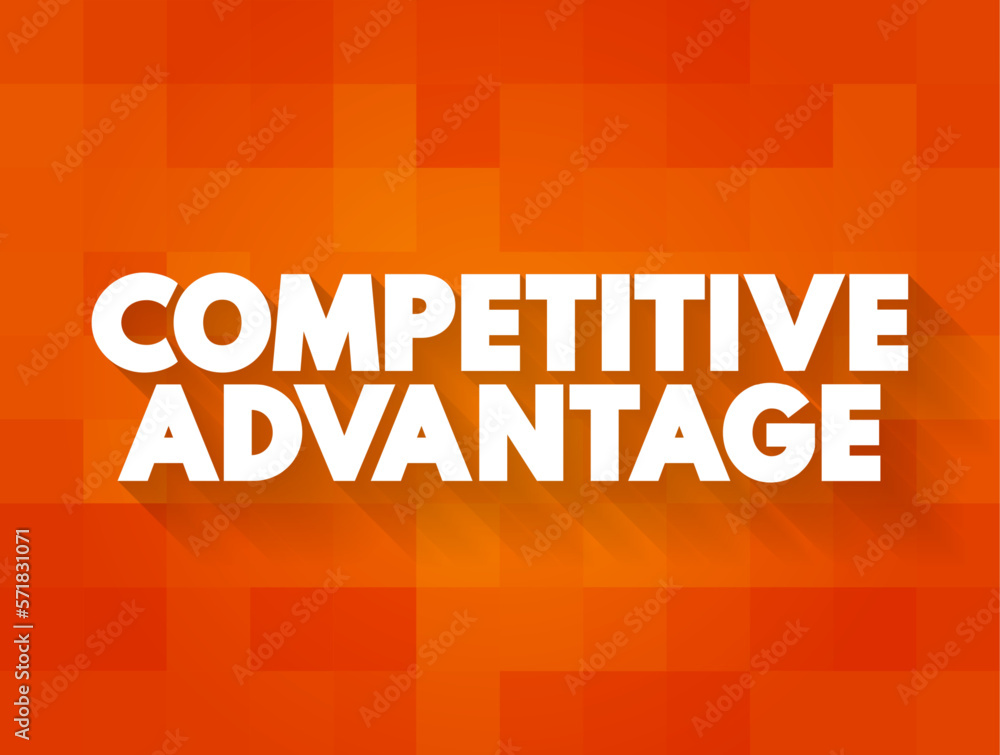 Poster competitive advantage - attribute that allows an organization to outperform its competitors, text co