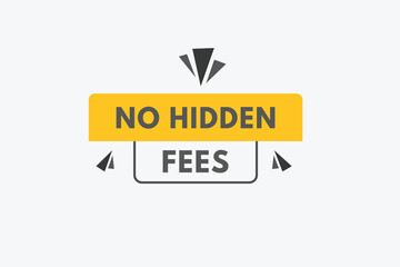 No Hidden Fees text Button. No Hidden Fees Sign Icon Label Sticker Web Buttons
