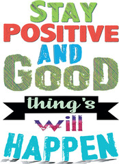 Stay positive and good things will happen t-shirt design