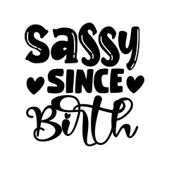 Sassy Since Birth