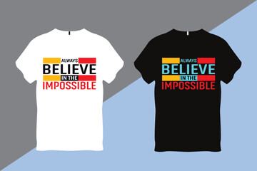 Always Believe in The Impossible Inspirational Quote Typography T shirt Design 