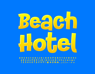 Vector touristic sign Beach Hotel with sunny yellow Font. Playful Alphabet Letters, Numbers and Symbols set
