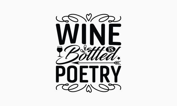 Wine Is Bottled Poetry - Wine SVG Design, Hand Drawn Vintage Illustration with Hand-Lettering and Decoration Elements, EPS 10.