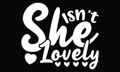 Isn't She Lovely, Baby Girl, Valentine Gift, Funny Baby Quote, Isn't She Lovely T shirt Design