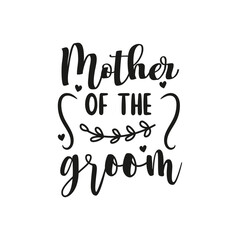 Fototapeta na wymiar Mother of The Groom. Wedding Handwritten Inspirational Motivational Quote. Hand Lettered Quote. Modern Calligraphy.