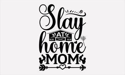 Slay At Home Mom - Mother's svg design , Typography Calligraphy , Vector illustration for Cutting Machine, Silhouette Cameo, Cricut Isolated on white background.
