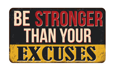 Be stronger than your excuses vintage rusty metal sign