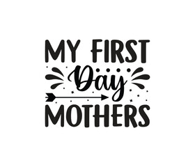 Fototapeta premium My First Day Mothers quotes typography lettering for Mother's day t shirt design