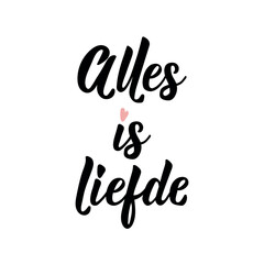Dutch text: Everything is love. Romantic lettering. vector. element for flyers, banner and posters Modern calligraphy. Alles is liefde.