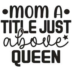 Mom A Title Just Above Queen