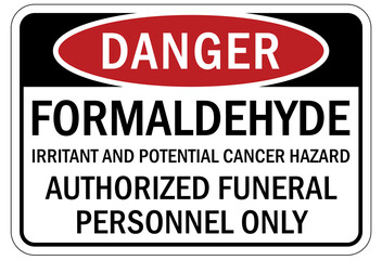 Formaldehyde chemical warning sign and labels irritant and potential cancer hazard. Authorized funeral personnel only