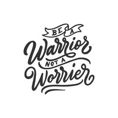 Be a warrior not a worrier - motivational and inspirational quote. Calligraphy hand drawn lettering typography phrase for poster design. 