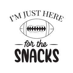 I;m Just Here For The Snacks. Football Hand Lettering. Inspiration Positive Quote. Hand Lettered Quote. Modern Calligraphy.