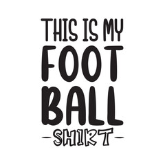 This Is My Football Shirt. Football Hand Lettering. Inspiration Positive Quote. Hand Lettered Quote. Modern Calligraphy.