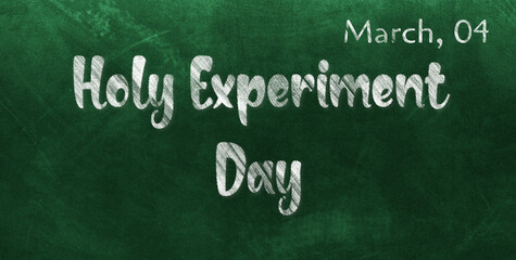 Obraz premium Happy Holy Experiment Day, March 04. Calendar of March Chalk Text Effect, design