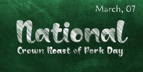 Obraz premium Happy National Crown Roast of Pork Day, March 07. Calendar of March Chalk Text Effect, design