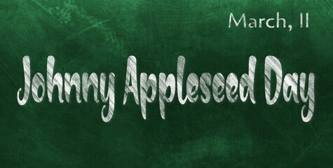Fototapeta premium Happy Johnny Appleseed Day, March 11. Calendar of March Chalk Text Effect, design