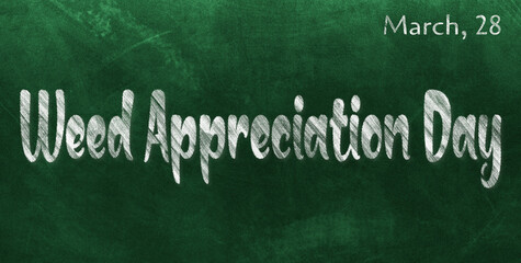 Obraz premium Happy Weed Appreciation Day, March 28. Calendar of March Chalk Text Effect, design