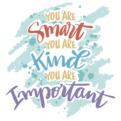 You are smart you are kind you are important. Poster quotes.