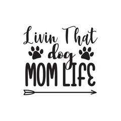 Livin That Dog Mom Life. Hand Lettering And Inspiration Positive Quote. Hand Lettered Quote. Modern Calligraphy.