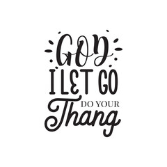 God I Let Go Do Your Thang. Hand Lettering And Inspiration Positive Quote. Hand Lettered Quote. Modern Calligraphy.