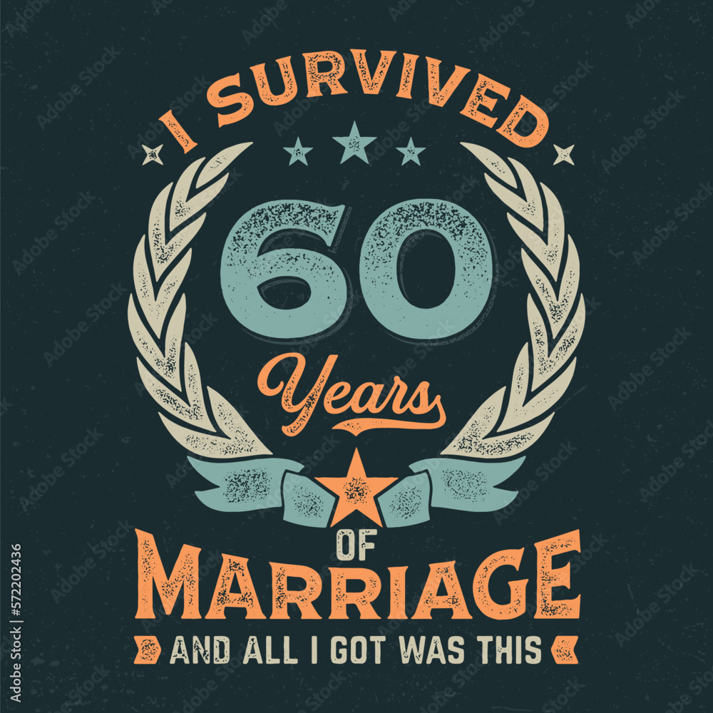 Poster I Survived 60 Years Of Marriage And All I Got Was This - Fresh Design. Good For Poster, Wallpaper, T-Shirt, Gift.