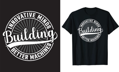 Innovative Minds, Building Better Machines Typography T-Shirt Design Template.
