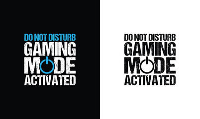 Do Not Disturb Gaming Mode Activated, Gaming Quote T shirt design, typography