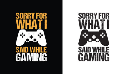 Sorry For What I Said While Gaming, Gaming Quote T shirt design, typography