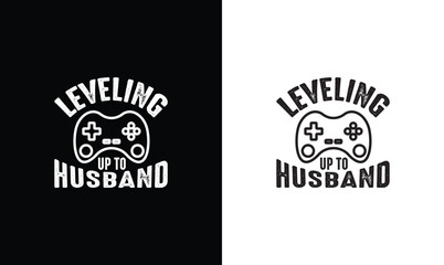 Leveling Up To Husband, Gaming Quote T shirt design, typography © MstNasrinAktar
