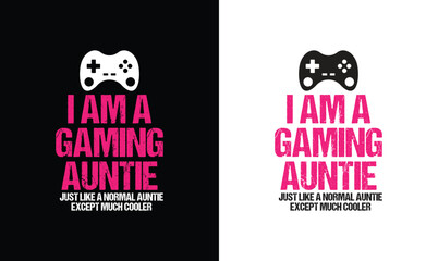 I'm a gamer Auntie like a normal Auntie only much cooler, Gaming Quote T shirt design, typography