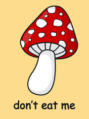 Poster dont eat me. Red cartoon fly agaric on a yellow background. Vector illustration