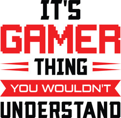 Gaming svg design, IT'S GAMER THING YOU WOULDN'T UNDERSTAND, new design, gamer svg design, svg, gaming svg cut files, svg, design, gaming typography, eps.