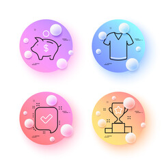 Confirmed, T-shirt and Piggy bank minimal line icons. 3d spheres or balls buttons. Winner cup icons. For web, application, printing. Accepted message, Short sleeves shirt, Dollar money. Vector