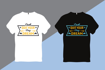 Don't Quit Your Day Dream 
Inspirational Quote Typography T shirt Design 