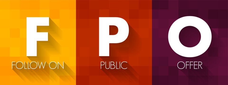 FPO Follow on Public Offer - issuance of shares to investors by a company listed on a stock exchange, acronym text concept background