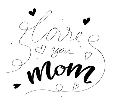 Handwritten inscription I love you Mom . Linear lettering with decoration of hearts. A simple isolated vector template for greeting cards, greetings.