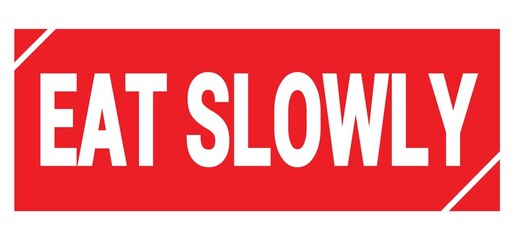 EAT SLOWLY text written on red stamp sign.