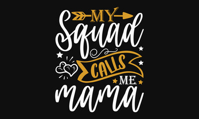 My squad calls me mama - Mother's day svg t-shirt design. celebration in calligraphy text or font means March 21 Mother's Day in the Middle East. greeting cards, mugs, brochures, posters, labels.