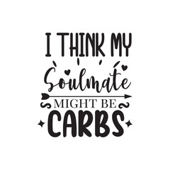 I Think My Soulmate Might Be Carbs. Hand Lettering And Inspiration Positive Quote. Hand Lettered Quote. Modern Calligraphy.