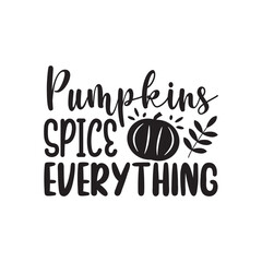 Pumpkins Spice Everything. Handwritten Inspirational Motivational Quote. Hand Lettered Quote. Modern Calligraphy.